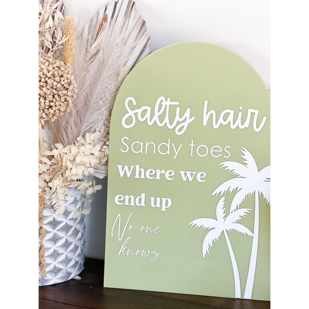 Salty Hair, Sandy Toes, Where we end up, No one Knows - Acrylic Plaque